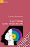 I mutevoli sensi dell'umano libro di Ramadoro Lorenzo