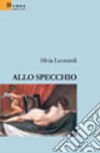 Allo specchio libro di Leonardi Silvia