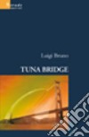 Tuna Bridge libro di Bruno Luigi