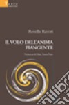 Il volo dell'anima piangente libro di Rasori Rosella