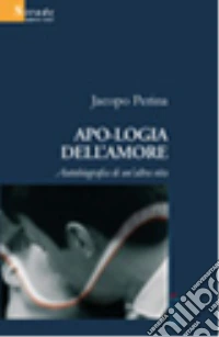 Apologia dell'amore. Autobiografia di un'altra vita libro