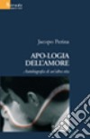 Apologia dell'amore. Autobiografia di un'altra vita libro