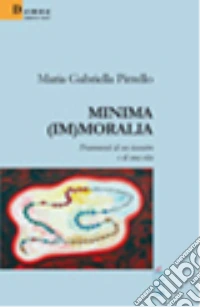 Minima (im)moralia. Frammenti di un incontro e di una vita libro
