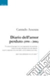 Diario dell'amor perduto (1998-2006) libro di Assenza Carmelo