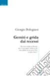 Gemiti e grida dai recessi libro di Bolognesi Giorgio