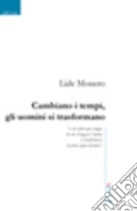 Cambiano i tempi, gli uomini si trasformano libro