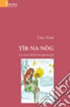 Tir-na-Nòg. La terra dell'eterna giovinezza libro