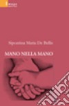 Mano nella mano libro di De Bellis Sipontina Maria