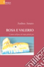 Rosa e Valerio. L'amore nell'epoca del tempo globalizzato libro