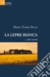 La lepre bianca e altri racconti libro