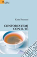 Confortatemi con il tè libro