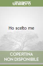Ho scelto me