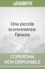 Una piccola sconvenienza: l'amore libro