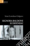 Signora Baldoni si difenda! libro di Galgano Irma L.