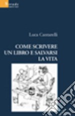 Come scrivere un libro e salvarsi la vita libro