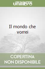 Il mondo che vorrei libro