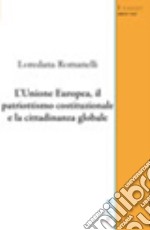 L'Unione Europea, il patriottismo costituzionale e la cittadinanza globale libro