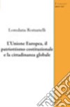 L'Unione Europea, il patriottismo costituzionale e la cittadinanza globale libro