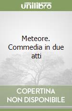 Meteore. Commedia in due atti libro