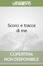 Scorci e tracce di me libro