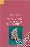 Pelle di seta o le fiabe del giardino libro