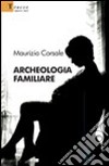 Archeologia familiare libro di Corsale Maurizio