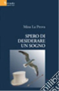 Spero di desiderare un sogno libro