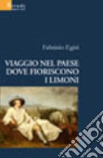 Viaggio nel paese dove fioriscono i limoni libro