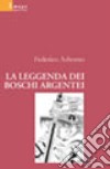 La leggenda dei boschi argentei libro di Asborno Federico