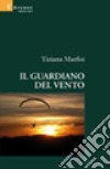 Il guardiano del vento libro di Marfisi Tiziana