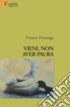 Vieni, non aver paura libro di Fanzaga Franco