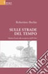 Sulle strade del tempo. Mattia Doria alla scoperta dell'urbe libro di Bechis Robertino