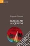 Scacco ad Al Quaeda libro di Ventura Eugenio