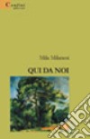 Qui da noi libro di Milanesi Mila