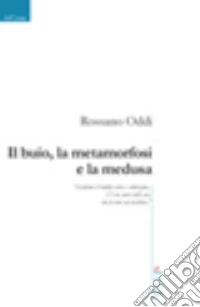 Il buio, la metamorfosi e la medusa libro