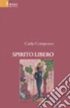 Spirito libero libro di Composto Carla