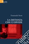 La distanza che ci divide libro di Serra Emanuele