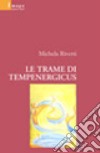 Le trame di Tempenergicus libro di Rivetti Michela