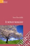 E solo magia! libro di Raschillà Sara