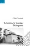 L'uomo, le parole, Mangone libro di Venturi Fabio