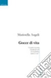 Gocce di vita libro di Angeli Maristella