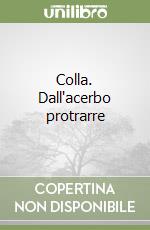 Colla. Dall'acerbo protrarre libro