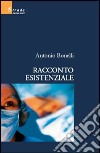 Racconto esistenziale libro di Bonelli Antonio