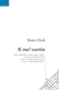 E mo' currite libro