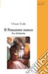 Il pensatore stanco. La rivincita libro di Esile Oscar