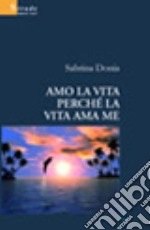 Amo la vita perché la vita ama me libro