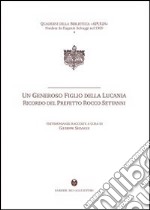 Un generoso figlio della Lucania. Ricordo del prefetto Rocco Settanni libro