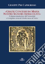 Grazie concesse da Maria Nostra Signora Immacolata. Il digiuno manduriano dell'Immacolata e la singolare storia del libretto messo all'Indice