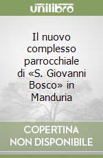 Il nuovo complesso parrocchiale di «S. Giovanni Bosco» in Manduria libro