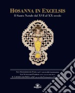 Hosanna in Excelsis. Il Santo Natale dal XVI al XX secolo. Ediz. illustrata libro